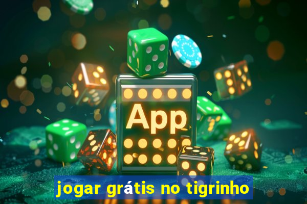 jogar grátis no tigrinho